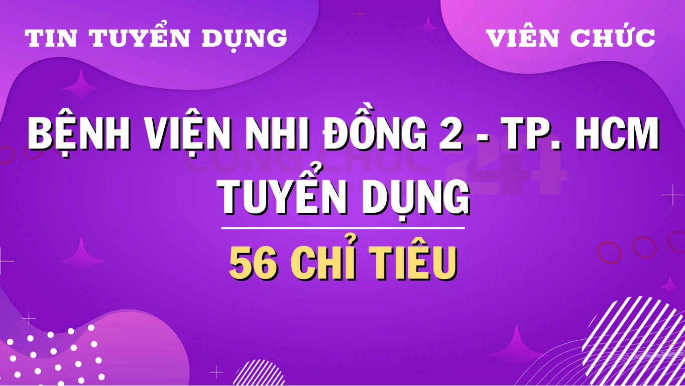 Thumbnail Thành phố Hồ Chí Minh: Bệnh viện Nhi Đồng 2 xét tuyển 56 chỉ tiêu nhân sự